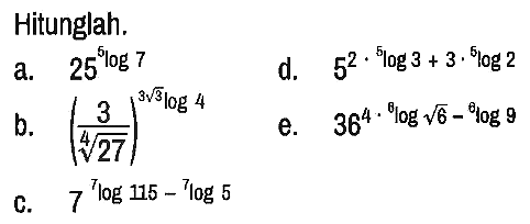 3log2 Hitunglah. a. 25^(5log7) d. 5^(2 .(5log3 + 3. 5log2))