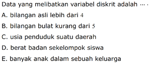 Data yang melibatkan variabel diskrit adalah A. bilangan...