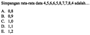 Simpangan rata-rata data 4,5,6,6,5,8,7,7,8,4 adalah ....