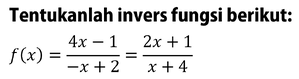 Tentukanlah invers fungsi berikut: f(x)=(4x-1)/(-x+2)=(2...