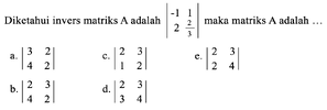 Diketahui invers matriks A adalah |-1 1 2 2/3| maka matri...