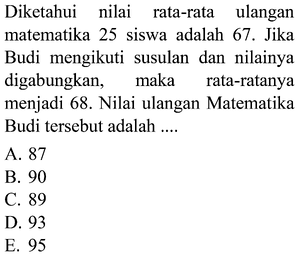 Diketahui nilai rata-rata ulangan matematika 25 siswa ada...