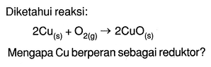 Diketahui reaksi:2Cu(s)+O2(g) -> 2CuO(s)Mengapa Cu berper...