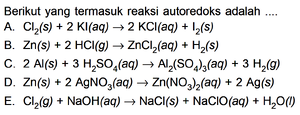 Berikut yang termasuk reaksi autoredoks adalah....A. Cl2(...