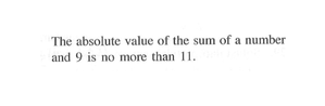 The absolute value of the sum of a number and 9 is no mor...