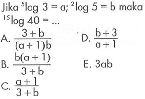 Jika 5log3=a; 2log5=b maka 15log40=...