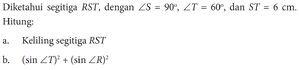 Diketahui segitiga RST, dengan sudut S=90, sudut T=60, da...