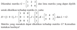 Diketahui matriks G=[1 2 3 2 4 6] dan lima matriks yang d...
