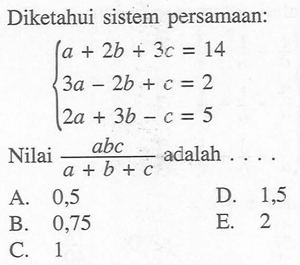 Diketahui sistem persamaan: a+2b+3c=14 3a-2b+c=2 2a+3b-c=...