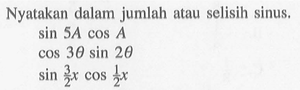 Nyatakan dalam jumlah atau selisih sinus. sin5A cosA cos3...