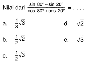 Nilai dari (sin80-sin20)/(cos80+cos20)=...