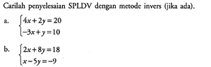 Carilah penyelesain SPLDV dengan metode invers (jika ada)...