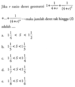 Jika r rasio deret geometri 1+1/(4+r)+1/(4+r)^2 +...+1/(4...