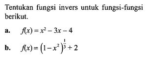 Tentukan fungsi invers untuk fungsi-fungsi berikut.a. f(...