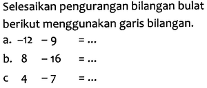 Selesaikan pengurangan bilangan bulat berikut menggunakan...